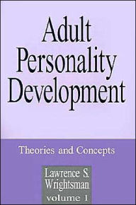 Title: Adult Personality Development: Volume 1: Theories and Concepts / Edition 1, Author: Lawrence S. Wrightsman