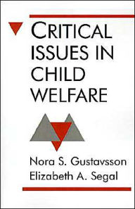 Title: Critical Issues in Child Welfare / Edition 1, Author: Nora S. Gustavsson