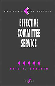 Title: Effective Committee Service / Edition 1, Author: Neil J. Smelser