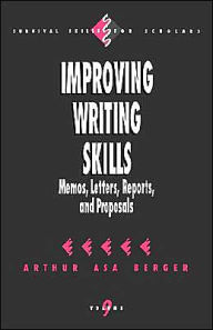 Title: Improving Writing Skills: Memos, Letters, Reports, and Proposals / Edition 1, Author: Arthur A
