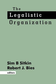 Title: The Legalistic Organization / Edition 1, Author: Sim B. Sitkin