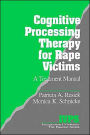 Cognitive Processing Therapy for Rape Victims: A Treatment Manual / Edition 1