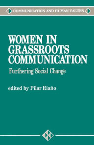 Title: Women in Grassroots Communication: Furthering Social Change / Edition 1, Author: Pilar Riano
