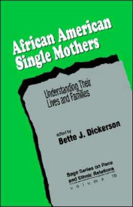Title: African American Single Mothers: Understanding Their Lives and Families / Edition 1, Author: Bette J. Dickerson