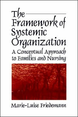 The Framework of Systemic Organization: A Conceptual Approach to Families and Nursing / Edition 1