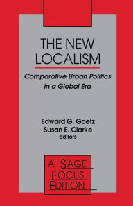 Title: The New Localism: Comparative Urban Politics in a Global Era / Edition 1, Author: Edward G. Goetz