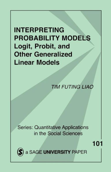 Interpreting Probability Models: Logit, Probit, and Other Generalized Linear Models / Edition 1