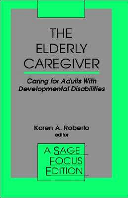 The Elderly Caregiver: Caring for Adults with Developmental Disabilities / Edition 1