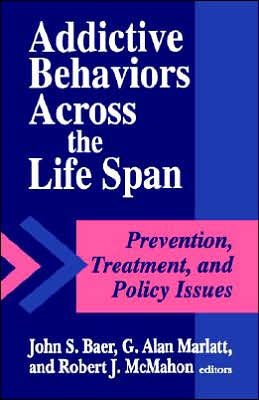 Addictive Behaviors across the Life Span / Edition 1