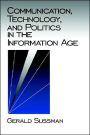 Communication, Technology, and Politics in the Information Age / Edition 1
