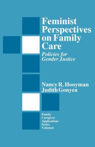 Title: Feminist Perspectives on Family Care: Policies for Gender Justice / Edition 1, Author: Nancy R. Hooyman