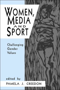 Title: Women, Media and Sport: Challenging Gender Values / Edition 1, Author: Pamela J. Creedon