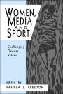 Women, Media and Sport: Challenging Gender Values / Edition 1