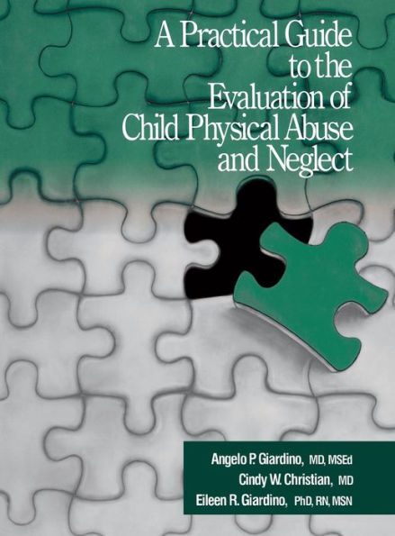 A Practical Guide to the Evaluation of Child Physical Abuse and Neglect / Edition 1