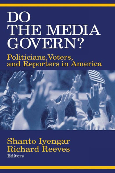 Do the Media Govern?: Politicians, Voters, and Reporters in America / Edition 1