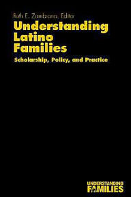 Title: Understanding Latino Families: Scholarship, Policy, and Practice / Edition 1, Author: Ruth E. Zambrana