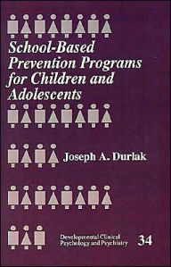 Title: School-Based Prevention Programs for Children and Adolescents / Edition 1, Author: Joseph A. Durlak