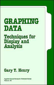 Title: Graphing Data: Techniques for Display and Analysis / Edition 1, Author: Gary T. Henry