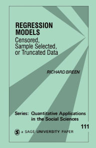 Title: Regression Models: Censored, Sample Selected, or Truncated Data / Edition 1, Author: Richard Breen