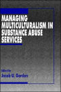 Managing Multiculturalism in Substance Abuse Services / Edition 1