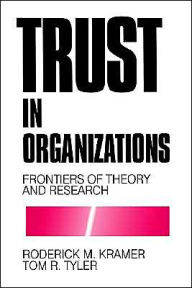 Title: Trust in Organizations: Frontiers of Theory and Research / Edition 1, Author: Roderick M Kramer