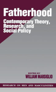 Title: Fatherhood: Contemporary Theory, Research, and Social Policy / Edition 1, Author: William Marsiglio