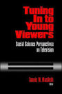 Tuning In to Young Viewers: Social Science Perspectives on Television / Edition 1