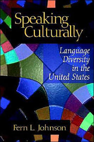 Title: Speaking Culturally: Language Diversity in the United States / Edition 1, Author: Fern L. Johnson