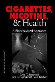 Title: Cigarettes, Nicotine, and Health: A Biobehavioral Approach / Edition 1, Author: Lynn T. Kozlowski