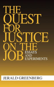 Title: The Quest for Justice on the Job: Essays and Experiments / Edition 1, Author: Jerald Greenberg