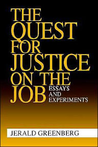 Title: The Quest for Justice on the Job: Essays and Experiments / Edition 1, Author: Jerald Greenberg