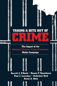 Title: Taking a Bite Out of Crime: The Impact of the National Citizens' Crime Prevention Media Campaign / Edition 1, Author: Garrett J. O'Keefe