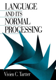 Title: Language and Its Normal Processing / Edition 1, Author: Vivien C. Tartter