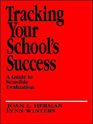 Title: Tracking Your School's Success: A Guide to Sensible Evaluation / Edition 1, Author: Joan L. Herman