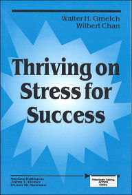 Title: Thriving on Stress for Success / Edition 1, Author: Walter H. Gmelch