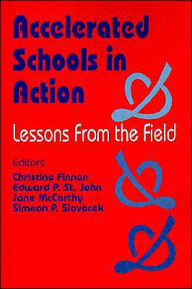 Title: Accelerated Schools in Action: Lessons from the Field / Edition 1, Author: Christine R. Finnan