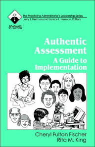Title: Authentic Assessment: A Guide to Implementation / Edition 1, Author: Cheryl Fulton Fischer