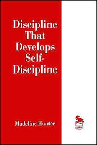 Title: Discipline That Develops Self-Discipline / Edition 1, Author: Madeline Hunter