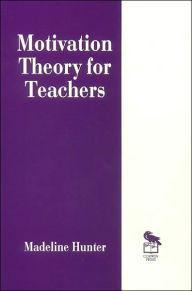 Title: Motivation Theory for Teachers / Edition 1, Author: Madeline Hunter