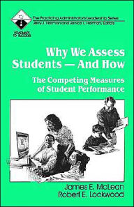 Title: Why We Assess Students -- And How: The Competing Measures of Student Performance / Edition 1, Author: James E. McLean