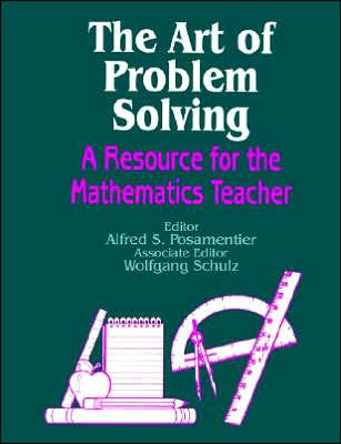 The Art of Problem Solving: A Resource for the Mathematics Teacher /  Edition 1 by Alfred S. Posamentier, 9780803963627, Paperback