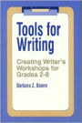 Tools for Writing: Creating Writer's Workshops for Grades 2-8