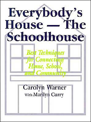 Everybody's House - The Schoolhouse: Best Techniques for Connecting Home, School, and Community / Edition 1