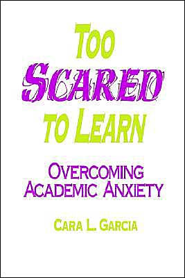 Too Scared to Learn: Overcoming Academic Anxiety / Edition 1