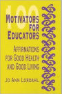 100 Motivators for Educators: Affirmations for Good Health and Good Living