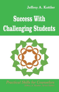 Title: Success With Challenging Students / Edition 1, Author: Jeffrey A. Kottler