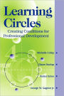 Learning Circles: Creating Conditions for Professional Development / Edition 1