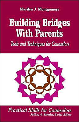 Building Bridges With Parents: Tools and Techniques for Counselors / Edition 1