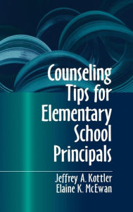 Title: Counseling Tips for Elementary School Principals, Author: Jeffrey A. Kottler