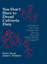 Title: You Don't Have to Dread Cafeteria Duty: A Guide to Surviving Lunchroom, Recess, Bus, and 